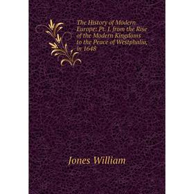 Книга The History of Modern Europe: Pt. I. from the Rise of the Modern Kingdoms to the Peace of Westphalia, in 1648. Jones William
Книга The History of Modern Europe: Pt. I. from the Rise of the Modern Kingdoms to the Peace of Westphalia, in 1648. Jones William