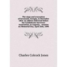 Книга The siege and evacuation of Savannah, Georgia, in December 1864: an address delivered before the Confederate Survivors' Association, in Augusta,
Книга The siege and evacuation of Savannah, Georgia, in December 1864: an address delivered before the Confederate Survivors' Association, in Augusta,