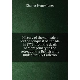 Книга History of the campaign for the conquest of Canada in 1776: from the death of Montgomery to the retreat of the British army under Sir Guy Carlet
Книга History of the campaign for the conquest of Canada in 1776: from the death of Montgomery to the retreat of the British army under Sir Guy Carlet