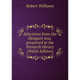 Книга Selections from the Hengwrt mss. preserved in the Peniarth library (Welsh Edition). Robert Williams
Книга Selections from the Hengwrt mss. preserved in the Peniarth library (Welsh Edition). Robert Williams