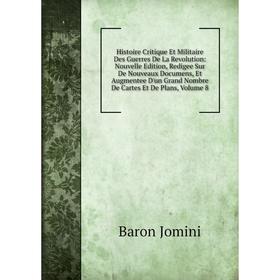 Книга Histoire Critique Et Militaire Des Guerres De La Revolution: Nouvelle Edition, Redigee Sur De Nouveaux Documens, Et Augmentee D'un Grand Nombre
Книга Histoire Critique Et Militaire Des Guerres De La Revolution: Nouvelle Edition, Redigee Sur De Nouveaux Documens, Et Augmentee D'un Grand Nombre