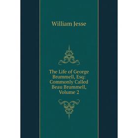 Книга The Life of George Brummell, Esq: Commonly Called Beau Brummell, Volume 2. William Jesse
Книга The Life of George Brummell, Esq: Commonly Called Beau Brummell, Volume 2. William Jesse