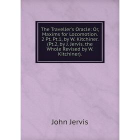 Книга The Traveller's Oracle: Or, Maxims for Locomotion. 2 Pt. Pt.1, by W. Kitchiner. (Pt.2, by J. Jervis. the Whole Revised by W. Kitchiner). John Je
Книга The Traveller's Oracle: Or, Maxims for Locomotion. 2 Pt. Pt.1, by W. Kitchiner. (Pt.2, by J. Jervis. the Whole Revised by W. Kitchiner). John Je