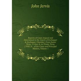 Книга Reports of Cases Argued and Determined in the Courts of Exchequer Exchequer Chamber: From Easter Term, 11 Geo. Iv. to Trinity Term, 2 Will. Iv
Книга Reports of Cases Argued and Determined in the Courts of Exchequer Exchequer Chamber: From Easter Term, 11 Geo. Iv. to Trinity Term, 2 Will. Iv