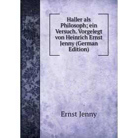 Книга Haller als Philosoph; ein Versuch. Vorgelegt von Heinrich Ernst Jenny (German Edition). Ernst Jenny
Книга Haller als Philosoph; ein Versuch. Vorgelegt von Heinrich Ernst Jenny (German Edition). Ernst Jenny