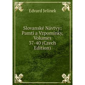 Книга Slovanské Návtvy: Pamti a Vzpomínky, Volumes 37-40 (Czech Edition). Edvard Jelínek
Книга Slovanské Návtvy: Pamti a Vzpomínky, Volumes 37-40 (Czech Edition). Edvard Jelínek