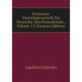 Книга Germania: Vierteljahrsschrift Für Deutsche Alterthumskunde., Volume 15 (German Edition). Adalbert Jeitteles
Книга Germania: Vierteljahrsschrift Für Deutsche Alterthumskunde., Volume 15 (German Edition). Adalbert Jeitteles