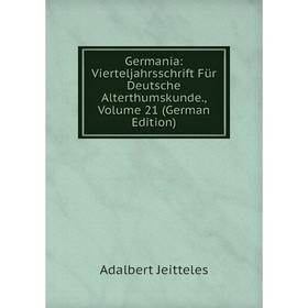 Книга Germania: Vierteljahrsschrift Für Deutsche Alterthumskunde., Volume 21 (German Edition). Adalbert Jeitteles
Книга Germania: Vierteljahrsschrift Für Deutsche Alterthumskunde., Volume 21 (German Edition). Adalbert Jeitteles