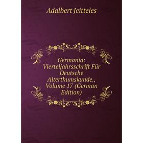 Книга Germania: Vierteljahrsschrift Für Deutsche Alterthumskunde., Volume 17 (German Edition). Adalbert Jeitteles
Книга Germania: Vierteljahrsschrift Für Deutsche Alterthumskunde., Volume 17 (German Edition). Adalbert Jeitteles