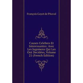 Книга Causes Celebres Et Interessantes: Avec Les Jugemens Qui Les Ont Decidées, Volume 21 (French Edition). François Gayot de Pitaval
Книга Causes Celebres Et Interessantes: Avec Les Jugemens Qui Les Ont Decidées, Volume 21 (French Edition). François Gayot de Pitaval