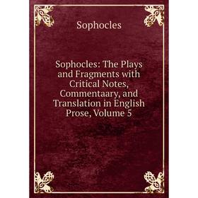 Книга Sophocles: The Plays and Fragments with Critical Notes, Commentaary, and Translation in English Prose, Volume 5. Софокл
Книга Sophocles: The Plays and Fragments with Critical Notes, Commentaary, and Translation in English Prose, Volume 5. Софокл