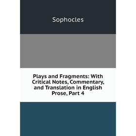 Книга Plays and Fragments: With Critical Notes, Commentary, and Translation in English Prose, Part 4. Софокл
Книга Plays and Fragments: With Critical Notes, Commentary, and Translation in English Prose, Part 4. Софокл