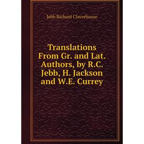 Книга Translations From Gr. and Lat. Authors, by R.C. Jebb, H. Jackson and W.E. Currey. Jebb Richard Claverhouse
Книга Translations From Gr. and Lat. Authors, by R.C. Jebb, H. Jackson and W.E. Currey. Jebb Richard Claverhouse