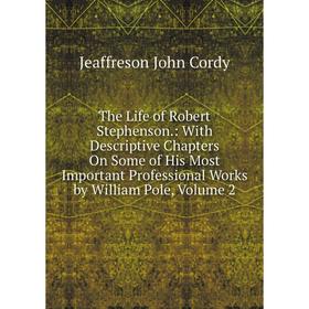 Книга The Life of Robert Stephenson.: With Descriptive Chapters On Some of His Most Important Professional Works by William Pole, Volume 2
Книга The Life of Robert Stephenson.: With Descriptive Chapters On Some of His Most Important Professional Works by William Pole, Volume 2