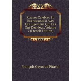 Книга Causes Celebres Et Interessantes: Avec Les Jugemens Qui Les Ont Decidées, Volume 7 (French Edition). François Gayot de Pitaval 
Книга Causes Celebres Et Interessantes: Avec Les Jugemens Qui Les Ont Decidées, Volume 7 (French Edition). François Gayot de Pitaval