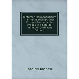 Книга Tentamen Hermeneuticum in Etruscas Inscriptiones: Eiusque Fundamenta Proposita a Cataldo Jannellio. (Afrikaans Edition). Cataldo Jannelli
Книга Tentamen Hermeneuticum in Etruscas Inscriptiones: Eiusque Fundamenta Proposita a Cataldo Jannellio. (Afrikaans Edition). Cataldo Jannelli