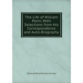 Книга The Life of William Penn: With Selections from His Correspondence and Auto-Biography. Samuel Mcpherson Janney
Книга The Life of William Penn: With Selections from His Correspondence and Auto-Biography. Samuel Mcpherson Janney