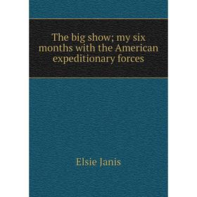 Книга The big show; my six months with the American expeditionary forces. Elsie Janis
Книга The big show; my six months with the American expeditionary forces. Elsie Janis