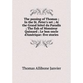 Книга The passing of Thomas; In the St. Peter's set; At the Grand hôtel du Paradis; The fish of Monsieur Quissard; Le bon oncle d'Amérique: five stori
Книга The passing of Thomas; In the St. Peter's set; At the Grand hôtel du Paradis; The fish of Monsieur Quissard; Le bon oncle d'Amérique: five stori