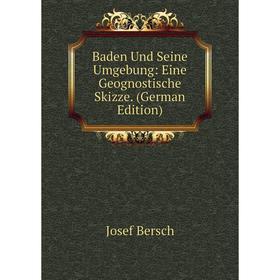 Книга Baden Und Seine Umgebung: Eine Geognostische Skizze. (German Edition). Josef Bersch
Книга Baden Und Seine Umgebung: Eine Geognostische Skizze. (German Edition). Josef Bersch