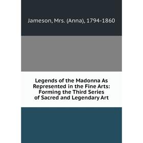 Книга Legends of the Madonna As Represented in the Fine Arts: Forming the Third Series of Sacred and Legendary Art
Книга Legends of the Madonna As Represented in the Fine Arts: Forming the Third Series of Sacred and Legendary Art