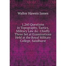 Книга 1,260 Questions in Topography, Tactics, Military Law c. Chiefly Those Set at Examinations Held at the Royal Military College, Sandhurst
Книга 1,260 Questions in Topography, Tactics, Military Law c. Chiefly Those Set at Examinations Held at the Royal Military College, Sandhurst
