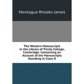 Книга The Western Manuscripts in the Library of Trinity College, Cambridge: Containing an Account of the Manuscripts Standing in Class O. M.R. James
Книга The Western Manuscripts in the Library of Trinity College, Cambridge: Containing an Account of the Manuscripts Standing in Class O. M.R. James