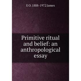Книга Primitive ritual and belief: an anthropological essay. E O. 1888-1972 James
Книга Primitive ritual and belief: an anthropological essay. E O. 1888-1972 James