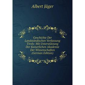 Книга Geschichte Der Landständischen Verfassung Tirols: Mit Unterstützung Der Kaiserlichen Akademie Der Wissenschaften (German Edition). Albert Jäger
Книга Geschichte Der Landständischen Verfassung Tirols: Mit Unterstützung Der Kaiserlichen Akademie Der Wissenschaften (German Edition). Albert Jäger