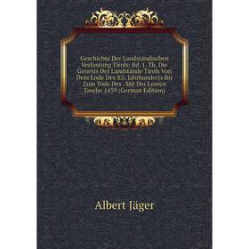 Книга Geschichte Der Landständischen Verfassung Tirols: Bd. 1. Th. Die Genesis Der Landstände Tirols Von Dem Ende Des Xii. Jahrhunderts Bis Zum Tode D
Книга Geschichte Der Landständischen Verfassung Tirols: Bd. 1. Th. Die Genesis Der Landstände Tirols Von Dem Ende Des Xii. Jahrhunderts Bis Zum Tode D