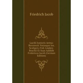 Книга Lucilii Junioris Aetna: Recensuit Notasque Ios Scaligeri, Frid Linden-Bruchii Et Suas Addidit Fridericus Iacob
Книга Lucilii Junioris Aetna: Recensuit Notasque Ios Scaligeri, Frid Linden-Bruchii Et Suas Addidit Fridericus Iacob