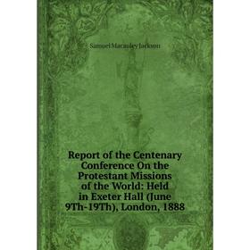 Книга Report of the Centenary Conference On the Protestant Missions of the World: Held in Exeter Hall (June 9Th-19Th), London, 1888. Samuel Macauley J
Книга Report of the Centenary Conference On the Protestant Missions of the World: Held in Exeter Hall (June 9Th-19Th), London, 1888. Samuel Macauley J