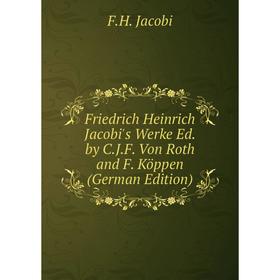 Книга Friedrich Heinrich Jacobi's Werke Ed. by C.J.F. Von Roth and F. Köppen (German Edition). F.H. Jacobi
Книга Friedrich Heinrich Jacobi's Werke Ed. by C.J.F. Von Roth and F. Köppen (German Edition). F.H. Jacobi