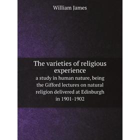 Книга The varieties of religious experience a study in human nature, being the Gifford lectures on natural religion delivered at Edinburgh in 1901-190
Книга The varieties of religious experience a study in human nature, being the Gifford lectures on natural religion delivered at Edinburgh in 1901-190