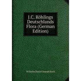 Книга J.C. Röhlings Deutschlands Flora (German Edition). Wilhelm Daniel Joseph Koch
Книга J.C. Röhlings Deutschlands Flora (German Edition). Wilhelm Daniel Joseph Koch