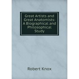 Книга Great Artists and Great Anatomists: A Biographical and Philosophical Study. Robert Knox
Книга Great Artists and Great Anatomists: A Biographical and Philosophical Study. Robert Knox