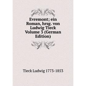 Книга Evremont; ein Roman, hrsg. von Ludwig Tieck Volume 3 (German Edition). Tieck Ludwig 1773-1853
Книга Evremont; ein Roman, hrsg. von Ludwig Tieck Volume 3 (German Edition). Tieck Ludwig 1773-1853