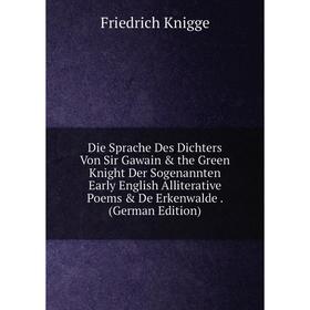 Книга Die Sprache Des Dichters Von Sir Gawain the Green Knight Der Sogenannten Early English Alliterative Poems De Erkenwalde. (German Edition)
Книга Die Sprache Des Dichters Von Sir Gawain the Green Knight Der Sogenannten Early English Alliterative Poems De Erkenwalde. (German Edition)