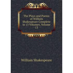 Книга The Plays and Poems of William Shakespeare Complete in 13 Volumes, Volume 13. Уильям Шекспир
Книга The Plays and Poems of William Shakespeare Complete in 13 Volumes, Volume 13. Уильям Шекспир