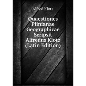 Книга Quaestiones Plinianae Geographicae Scripsit Alfredus Klotz (Latin Edition). Alfred Klotz
Книга Quaestiones Plinianae Geographicae Scripsit Alfredus Klotz (Latin Edition). Alfred Klotz