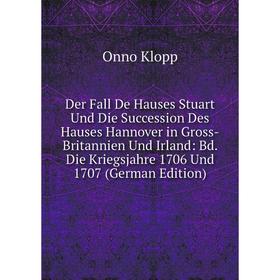 Книга Der Fall De Hauses Stuart Und Die Succession Des Hauses Hannover in Gross-Britannien Und Irland: Bd. Die Kriegsjahre 1706 Und 1707 (German Editi
Книга Der Fall De Hauses Stuart Und Die Succession Des Hauses Hannover in Gross-Britannien Und Irland: Bd. Die Kriegsjahre 1706 Und 1707 (German Editi