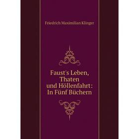Книга Faust's Leben, Thaten Und Höllenfahrt: In Fünf Büchern. Friedrich Maximilian Klinger
Книга Faust's Leben, Thaten Und Höllenfahrt: In Fünf Büchern. Friedrich Maximilian Klinger