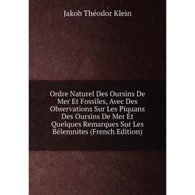 Книга Ordre Naturel Des Oursins De Mer Et Fossiles, Avec Des Observations Sur Les Piquans Des Oursins De Mer Et Quelques Remarques Sur Les Bélemnites
Книга Ordre Naturel Des Oursins De Mer Et Fossiles, Avec Des Observations Sur Les Piquans Des Oursins De Mer Et Quelques Remarques Sur Les Bélemnites