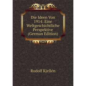 Книга Die Ideen Von 1914: Eine Weltgeschichtliche Perspektive (German Edition). Rudolf Kjellén
Книга Die Ideen Von 1914: Eine Weltgeschichtliche Perspektive (German Edition). Rudolf Kjellén