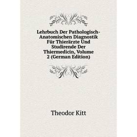Книга Lehrbuch Der Pathologisch-Anatomischen Diagnostik Für Thierärzte Und Studirende Der Thiermedicin, Volume 2
Книга Lehrbuch Der Pathologisch-Anatomischen Diagnostik Für Thierärzte Und Studirende Der Thiermedicin, Volume 2