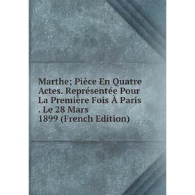 Книга Marthe; Pièce En Quatre Actes Représentée Pour La Première Fois À Paris Le 28 Mars 1899
Книга Marthe; Pièce En Quatre Actes Représentée Pour La Première Fois À Paris Le 28 Mars 1899