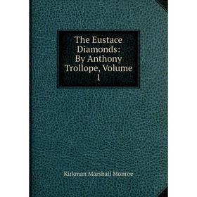 Книга The Eustace Diamonds: By Anthony Trollope, Volume 1. Kirkman Marshall Monroe
Книга The Eustace Diamonds: By Anthony Trollope, Volume 1. Kirkman Marshall Monroe