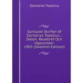 Книга Samlade Skrifter Af Zacharias Topelius .: Delen. Resebref Och Hgkomster. 1903 (Swedish Edition). Zacharias Topelius
Книга Samlade Skrifter Af Zacharias Topelius .: Delen. Resebref Och Hgkomster. 1903 (Swedish Edition). Zacharias Topelius