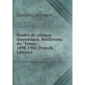 Книга Études de critique dramatique, feuilletons du Temps, 1898-1902 (French Edition). Gustave Larroumet
Книга Études de critique dramatique, feuilletons du Temps, 1898-1902 (French Edition). Gustave Larroumet