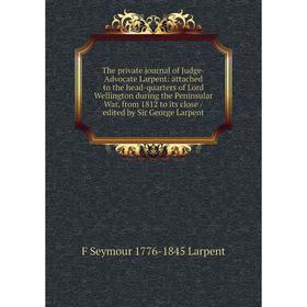 Книга The private journal of Judge-Advocate Larpent: attached to the head-quarters of Lord Wellington during the Peninsular War, from 1812 to its clos
Книга The private journal of Judge-Advocate Larpent: attached to the head-quarters of Lord Wellington during the Peninsular War, from 1812 to its clos